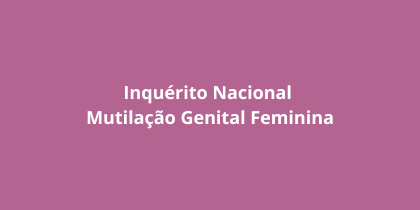 Inquérito Nacional - Mutilação Genital Feminina