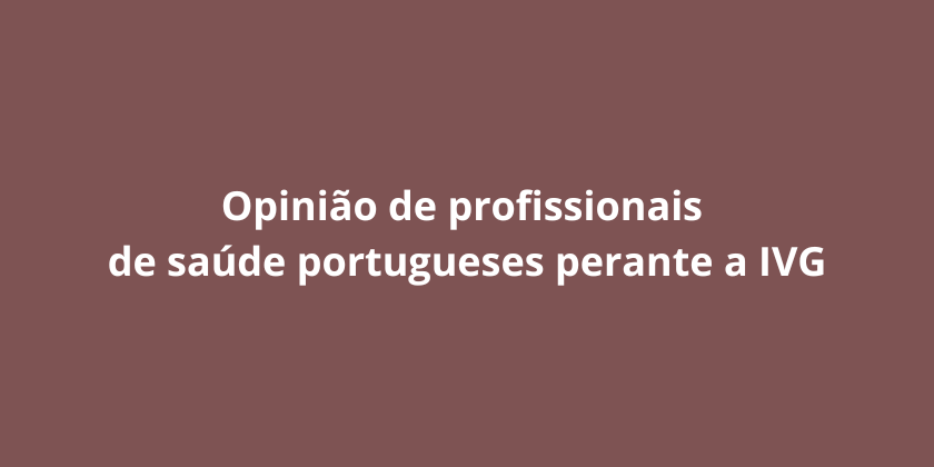 Estudo de investigação: Opinião de profissionais de saúde portugueses perante a IVG